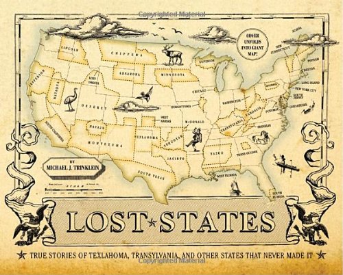 Lost States True Stories Of Texlahoma Transylvania And Other States That Never Made It First Edition Michael J Trinklein