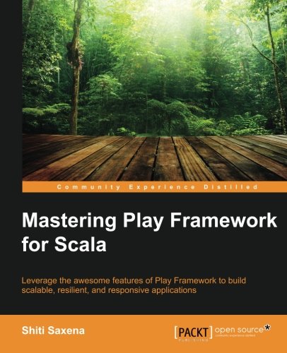 Mastering Play Framework For Scala Shiti Saxena