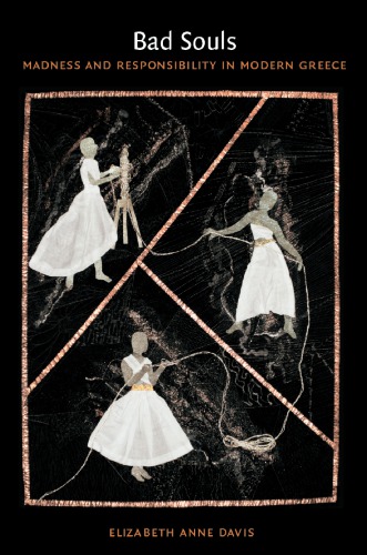Bad Souls Madness And Responsibility In Modern Greece Elizabeth Anne Davis