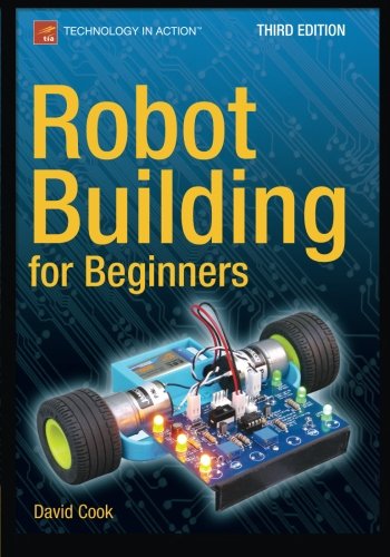 Robot Building For Beginners Third Edition 3rd Edition David Cook