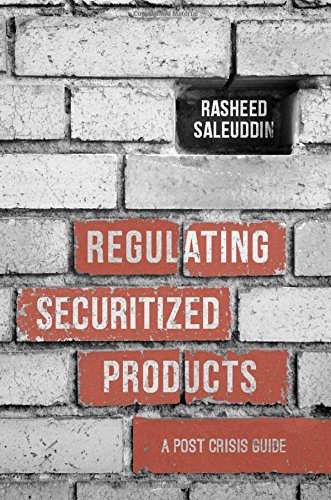 Regulating Securitized Products A Post Crisis Guide Rasheed Saleuddin
