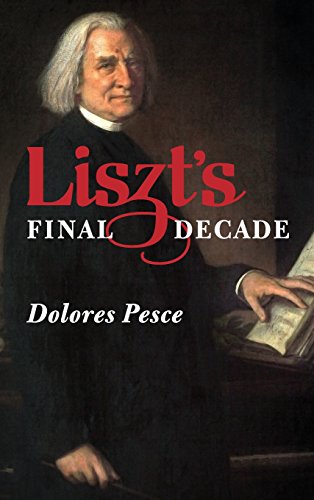 Liszts Final Decade Dolores Pesce