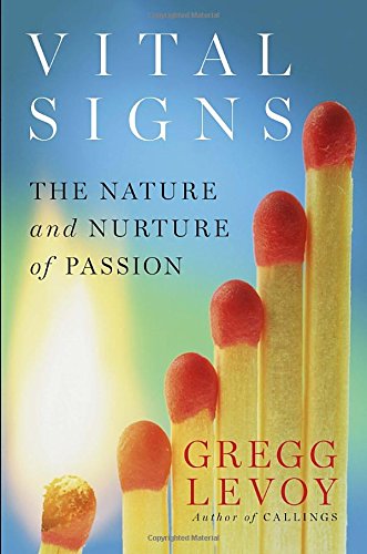 Vital Signs The Nature And Nurture Of Passion 1st Edition Gregg Levoy