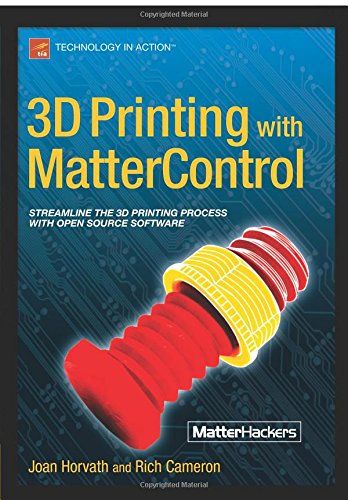 3d Printing With Mattercontrol 1st Edition Joan Horvath Rich Cameron