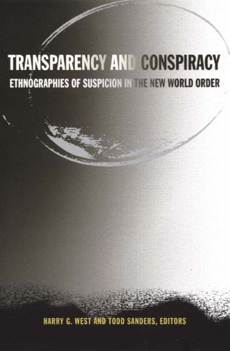 Transparency And Conspiracy Ethnographies Of Suspicion In The New World Order Harry G West