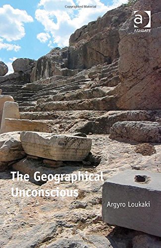 The Geographical Unconscious New Edition Argyro Loukaki