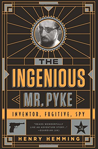 The Ingenious Mr Pyke Inventor Fugitive Spy Henry Hemming