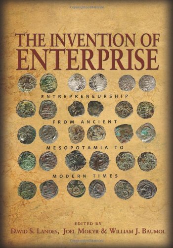 The Invention Of Enterprise Entrepreneurship From Ancient Mesopotamia To Modern Times 3rd Edition David S Landes