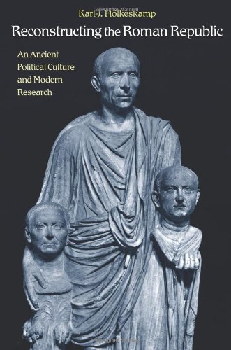 Reconstructing The Roman Republic An Ancient Political Culture And Modern Research Rev Upd Karlj Hlkeskamp