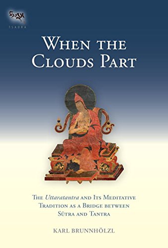 When The Clouds Part The Uttaratantra And Its Meditative Tradition As A Bridge Between Sutra And Tantra Karl Brunnholzl