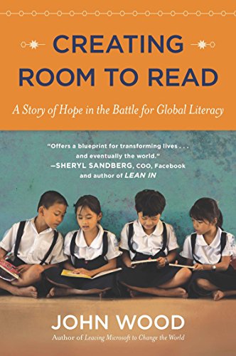 Creating Room To Read A Story Of Hope In The Battle For Global Literacy Reprint John Wood