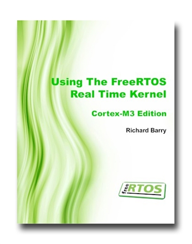 Using The Freertos Real Time Kernel A Practical Guide Cortexm3 Edition Richard Barry