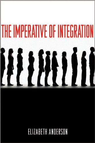 The Imperative Of Integration Elizabeth Anderson