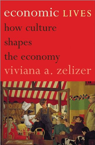 Economic Lives How Culture Shapes The Economy Viviana A Zelizer