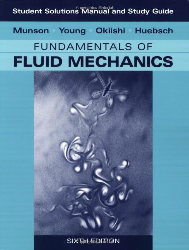 Student Solutions Manual And Student Study Guide To Fundamentals Of Fluid Mechanics 6th Edition Bruce R Munson Donald F Young Theodore H Okiishi Wade W Huebsch