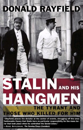Stalin And His Hangmen The Tyrant And Those Who Killed For Him Donald Rayfield