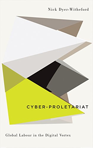 Cyberproletariat Global Labour In The Digital Vortex Nick Dyerwitheford