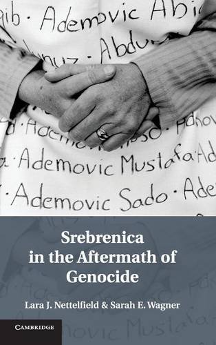 Srebrenica In The Aftermath Of Genocide Lara J Nettelfield Sarah E Wagner