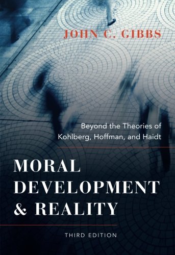 Moral Development And Reality Beyond The Theories Of Kohlberg Hoffman And Haidt 3rd Edition John C Gibbs
