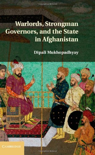 Warlords Strongman Governors And The State In Afghanistan Dipali Mukhopadhyay