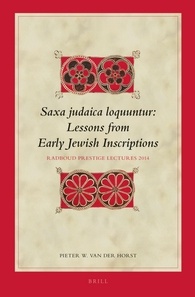 Saxa Judaica Loquuntur Lessons From Early Jewish Inscriptions Radboud Prestige Lectures 2014 Pieter W Van Der Horst