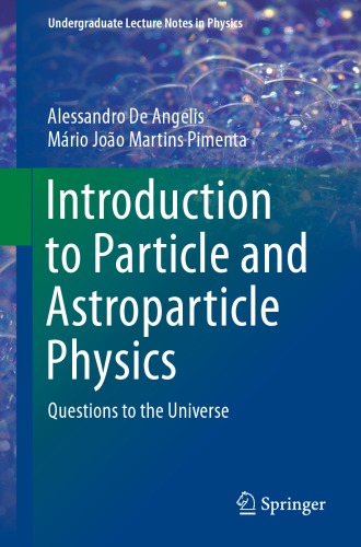Introduction To Particle And Astroparticle Physics Questions To The Universe 1st Edition Alessandro De Angelis
