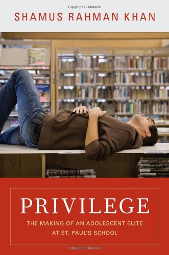 Privilege The Making Of An Adolescent Elite At St Pauls School Shamus Rahman Khan
