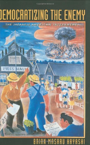 Democratizing The Enemy The Japanese American Internment Brian Masaru Hayashi