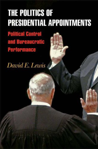The Politics Of Presidential Appointments Political Control And Bureaucratic Performance David E Lewis
