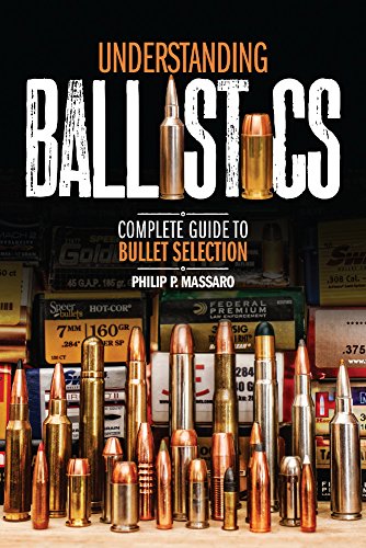 Understanding Ballistics Complete Guide To Bullet Selection Philip P Massaro