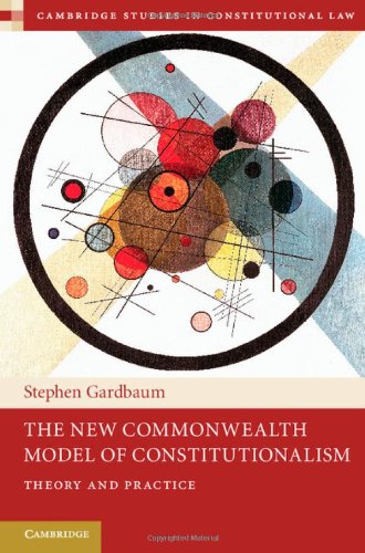 The New Commonwealth Model Of Constitutionalism Theory And Practice Stephen Gardbaum