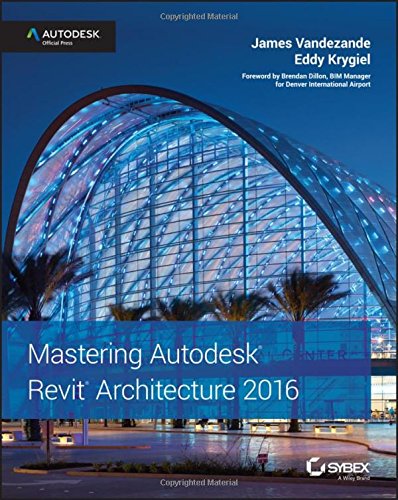 Mastering Autodesk Revit Architecture 2016 Autodesk Official Press 1st Edition James Vandezande