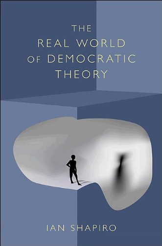 The Real World Of Democratic Theory Ian Shapiro