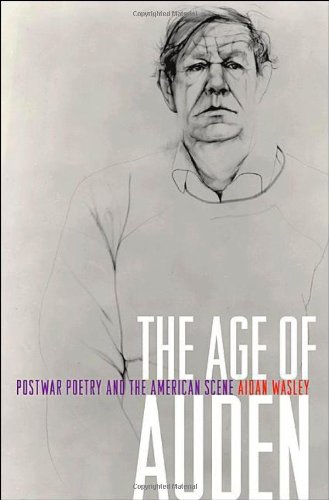 The Age Of Auden Postwar Poetry And The American Scene Aidan Wasley