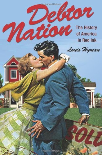 Debtor Nation The History Of America In Red Ink First Edition Louis Hyman