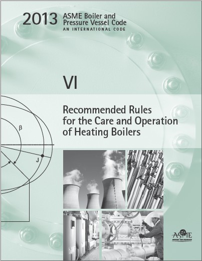 2013 Asme Boiler And Pressure Vessel Code Section Vi 2013 Recommended Rules For The Care And Operation Of Heating Boilers 1st Edition American Society Of Mechanical Engineers