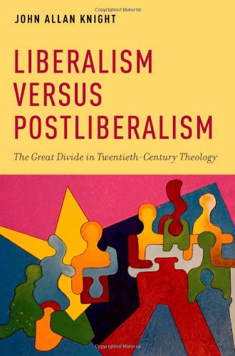 Liberalism Versus Postliberalism The Great Divide In Twentiethcentury Theology 1st Edition John Allan Knight