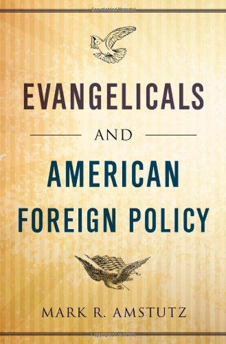 Evangelicals And American Foreign Policy 1st Edition Mark R Amstutz