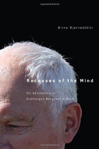 Recesses Of The Mind Aesthetics In The Work Of Gubergur Bergsson Birna Bjarnadttir