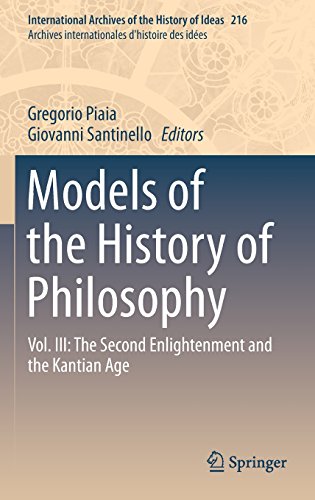 Models Of The History Of Philosophy Vol Iii The Second Enlightenment And The Kantian Age 1st Ed 2015 Gregorio Piaia