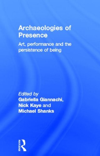 Archaeologies Of Presence Art Performance And The Persistence Of Being Gabriella Giannachi