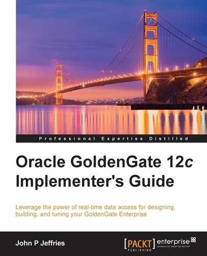 Oracle Goldengate 12c Implementers Guide John P Jeffries