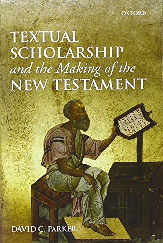 Textual Scholarship And The Making Of The New Testament 1st Edition David C Parker