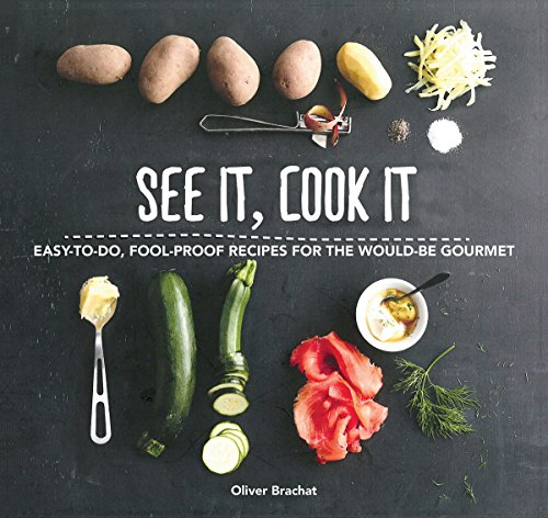 See It Cook It Easytodo Foolproof Recipes For The Wouldbe Gourmet Oliver Brachat