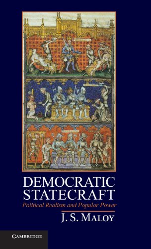 Democratic Statecraft Political Realism And Popular Power J S Maloy