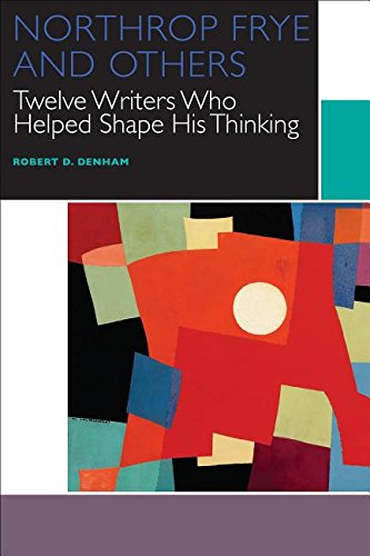 Northrop Frye And Others Twelve Writers Who Helped Shape His Thinking Robert D Denham
