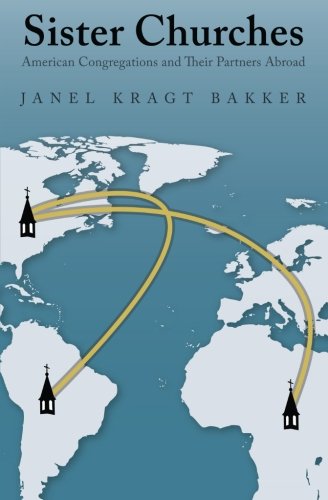 Sister Churches American Congregations And Their Partners Abroad 1st Edition Janel Kragt Bakker