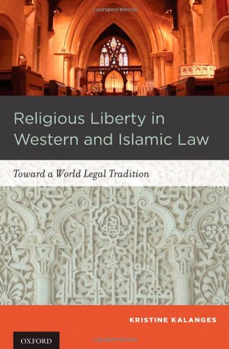 Religious Liberty In Western And Islamic Law Toward A World Legal Tradition 1st Edition Kristine Kalanges