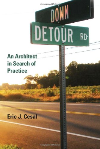 Down Detour Road An Architect In Search Of Practice Eric J Cesal