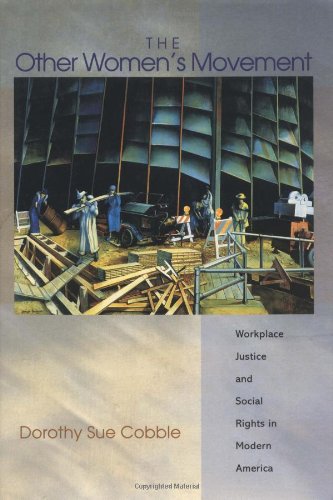The Other Womens Movement Workplace Justice And Social Rights In Modern America Dorothy Sue Cobble